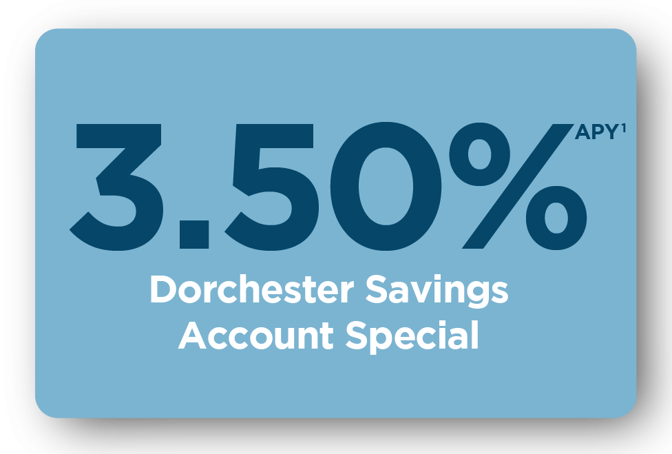 3.50% APY Dorchester Savings Account Special